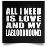 All I Need Is Love And My Labloodhound - Poster Square