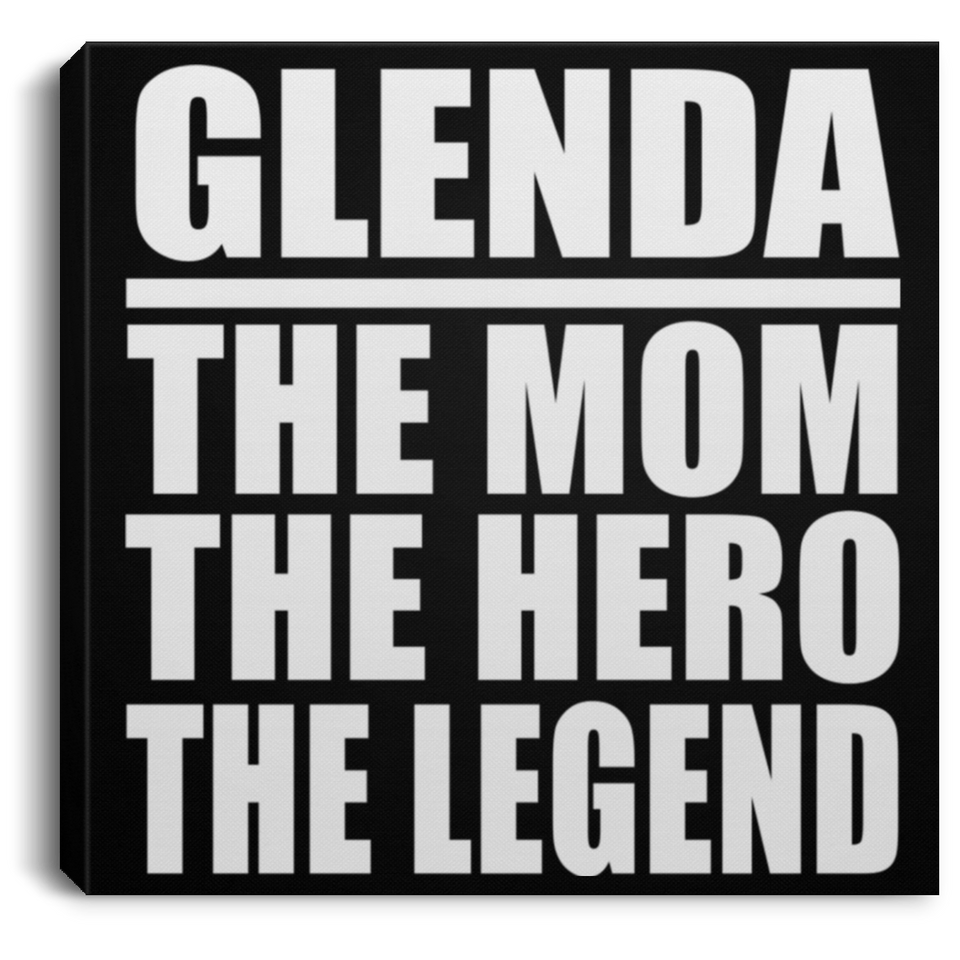 Glenda The Mom The Hero The Legend - Canvas Square