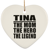 Tina The Mom The Hero The Legend - Heart Ornament