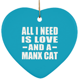 All I Need Is Love And A Manx Cat - Heart Ornament