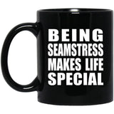 Being Seamstress Makes Life Special - 11oz Coffee Mug Black