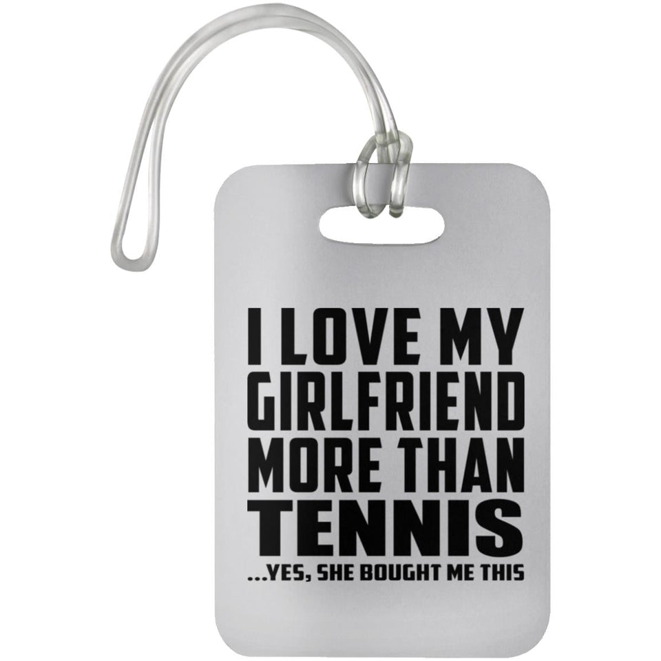 I Love My Girlfriend More Than Tennis - Luggage Bag Tag