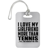 I Love My Girlfriend More Than Tennis - Luggage Bag Tag