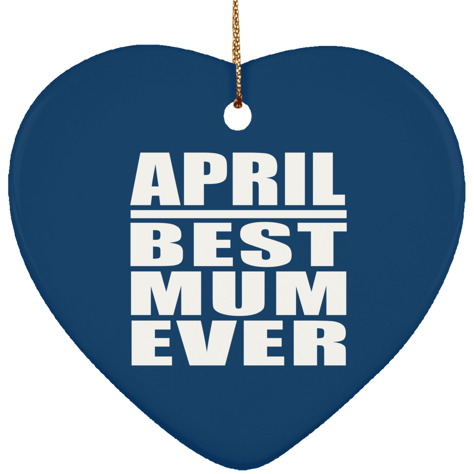April Best Mum Ever - Heart Ornament