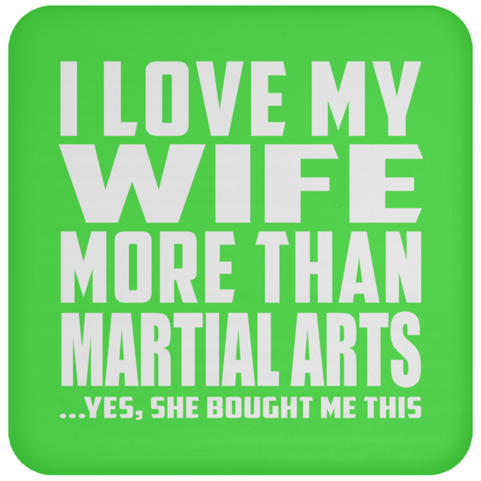 I Love My Wife More Than Martial Arts - Drink Coaster