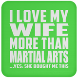I Love My Wife More Than Martial Arts - Drink Coaster