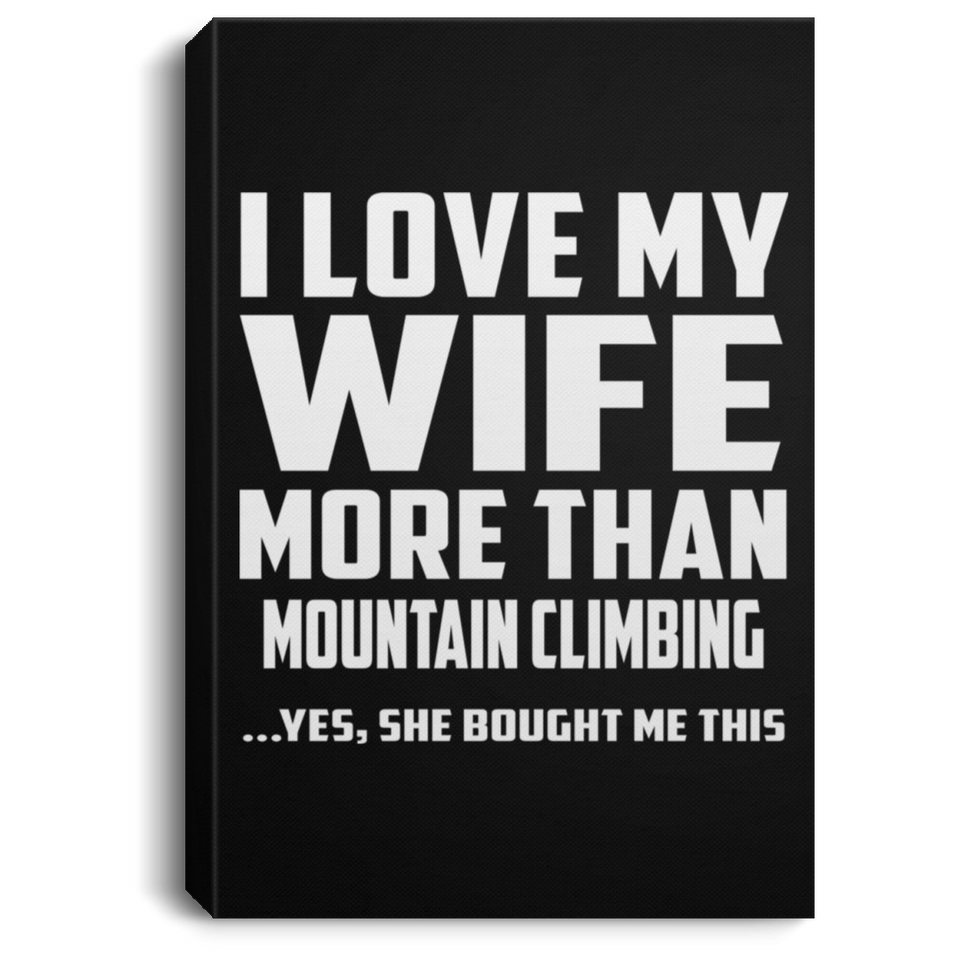 I Love My Wife More Than Mountain Climbing - Canvas Portrait