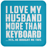 I Love My Husband More Than Keyboard - Drink Coaster