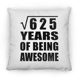 25th Birthday Square Root of 625 Years of Being Awesome - Throw Pillow