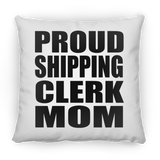 Proud Shipping Clerk Mom - Throw Pillow