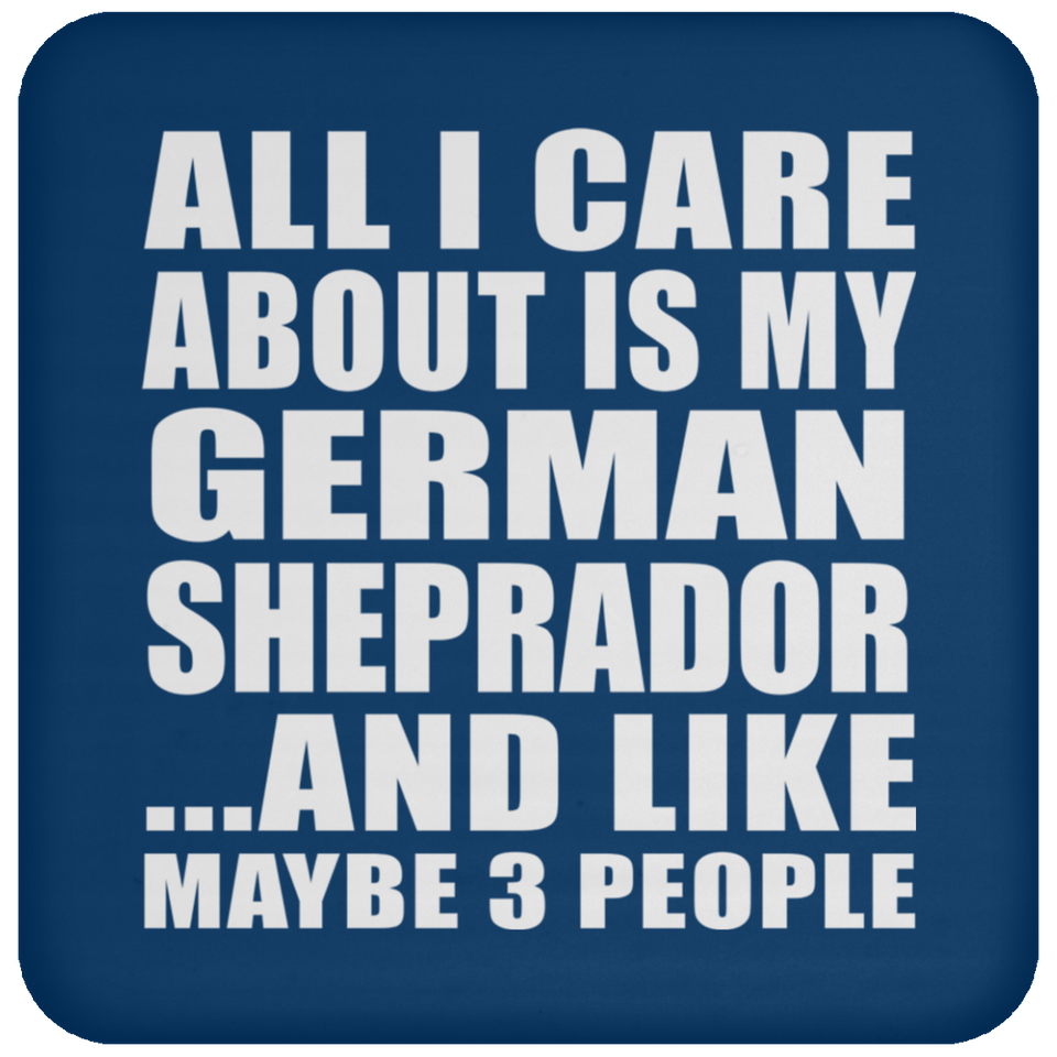 All I Care About Is My German Sheprador - Drink Coaster
