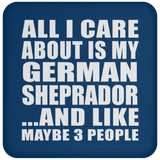 All I Care About Is My German Sheprador - Drink Coaster