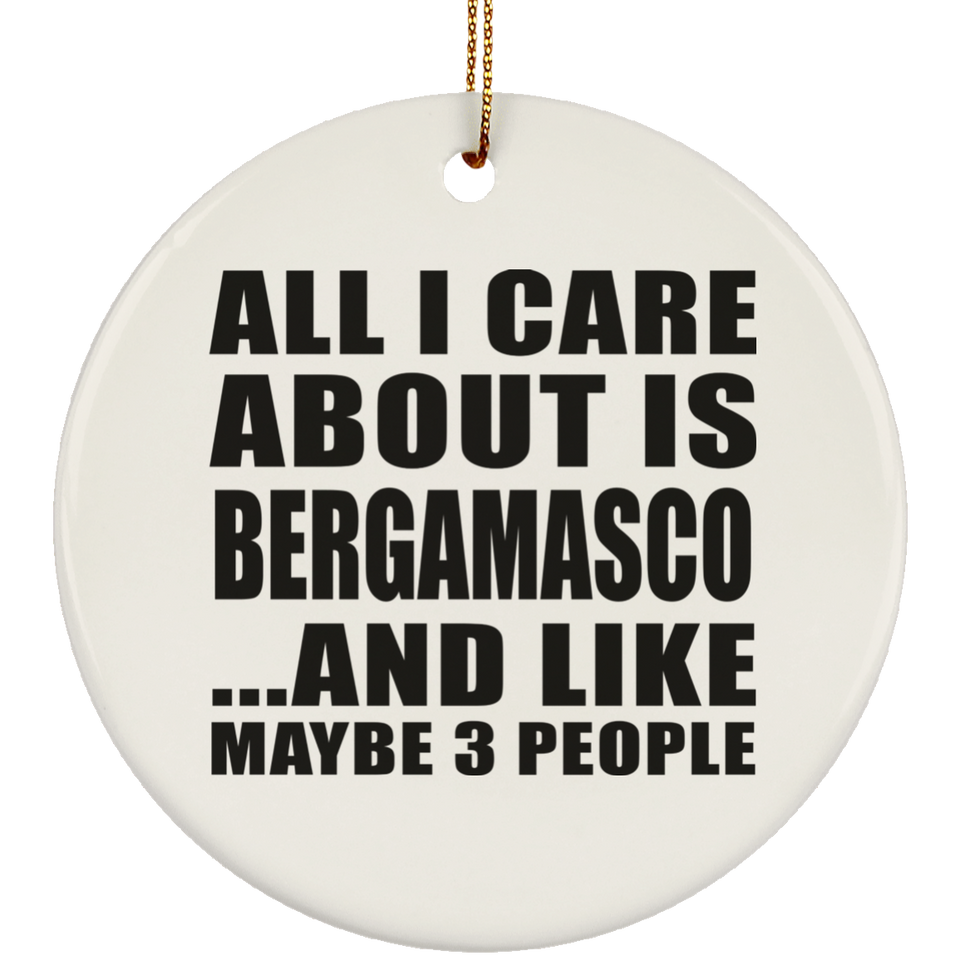 All I Care About Is Bergamasco - Circle Ornament