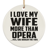 I Love My Wife More Than Opera - Circle Ornament