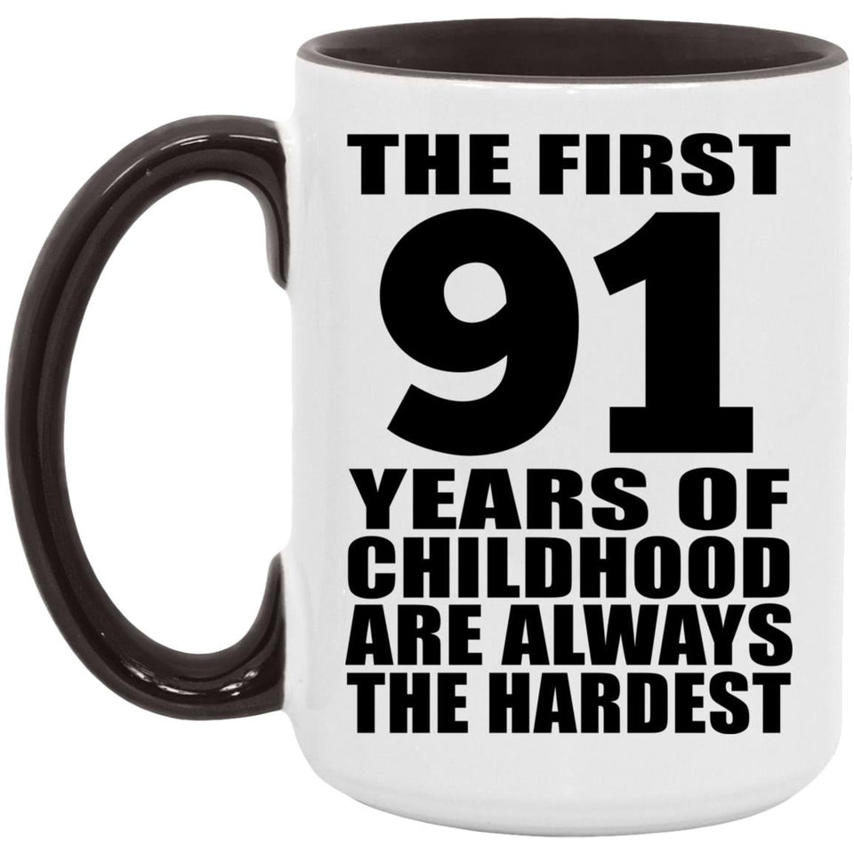 91st Birthday First 91 Years of Childhood Are The Hardest - 15oz Accent Mug Black