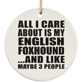 All I Care About Is My English Foxhound - Circle Ornament
