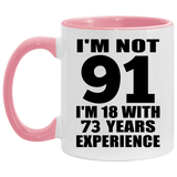 91st Birthday I'm Not 91 I'm 18 With 73 Years Experience - 11oz Accent Mug Pink