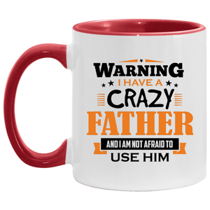 Warning I Have A Crazy Father & I Am Not Afraid To Use Him - 11oz Accent Mug Red
