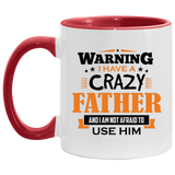 Warning I Have A Crazy Father & I Am Not Afraid To Use Him - 11oz Accent Mug Red