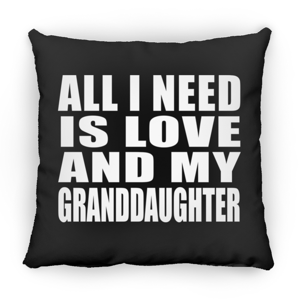 All I Need Is Love And My Granddaughter - Throw Pillow Black