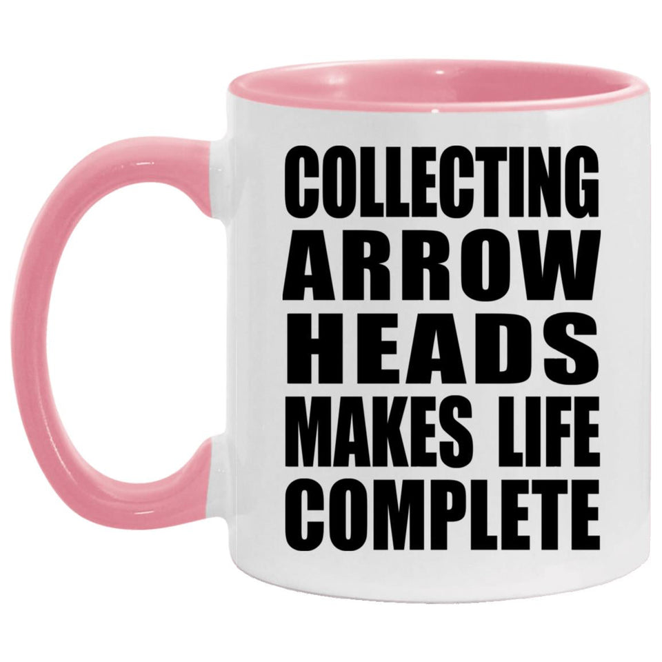 Collecting Arrow Heads Makes Life Complete - 11oz Accent Mug Pink