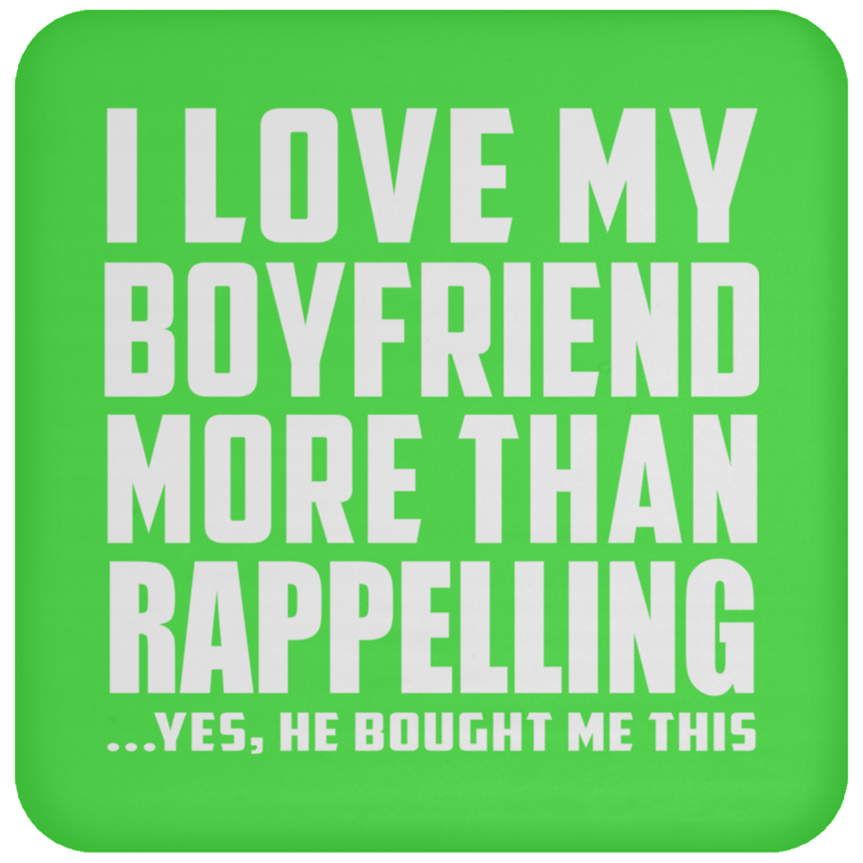 I Love My Boyfriend More Than Rappelling - Drink Coaster