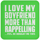 I Love My Boyfriend More Than Rappelling - Drink Coaster