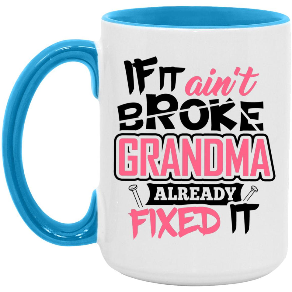 If It Ain't Broke, Grandma Already Fixed It - 15oz Accent Mug Blue