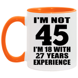 45th Birthday I'm Not 45 I'm 18 With 27 Years Experience - 11oz Accent Mug Orange