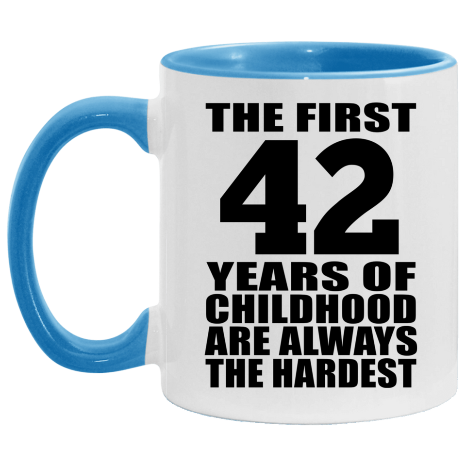42nd Birthday First 42 Years of Childhood Are The Hardest - 11oz Accent Mug Blue