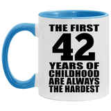 42nd Birthday First 42 Years of Childhood Are The Hardest - 11oz Accent Mug Blue