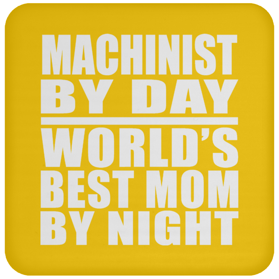 Machinist By Day World's Best Mom By Night - Drink Coaster