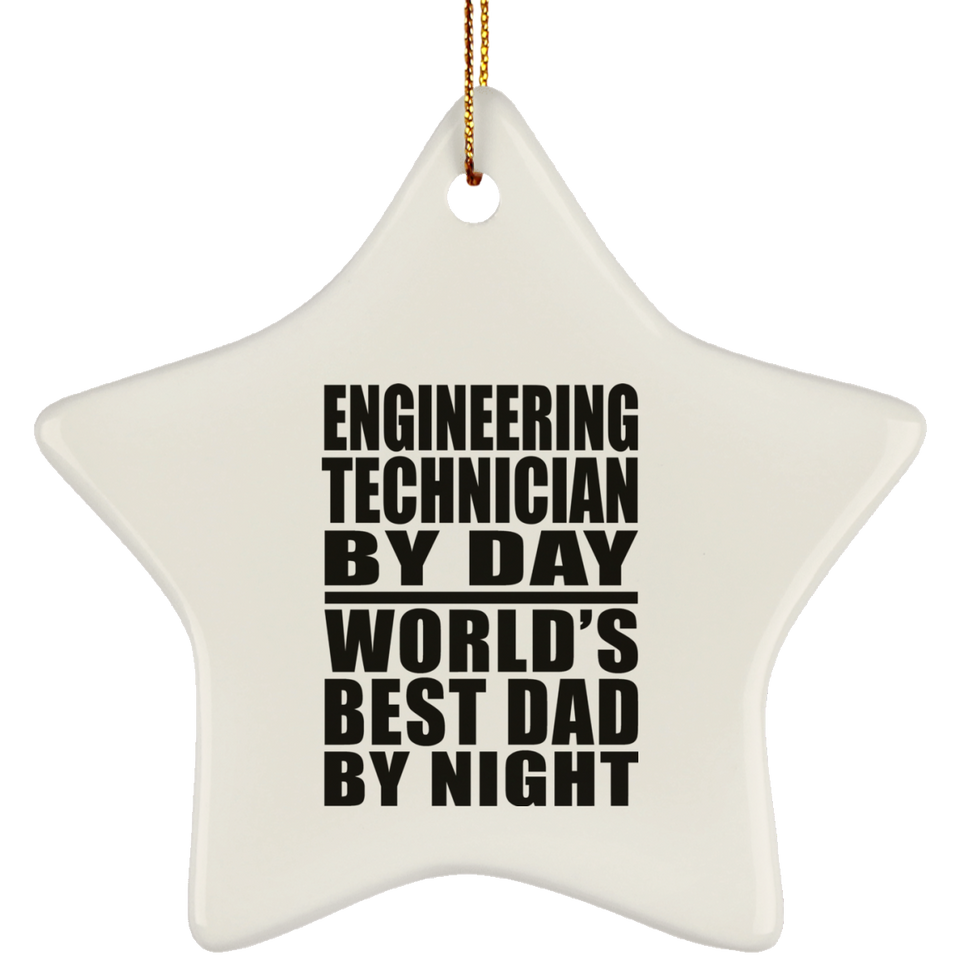 Engineering Technician By Day World's Best Dad By Night - Star Ornament