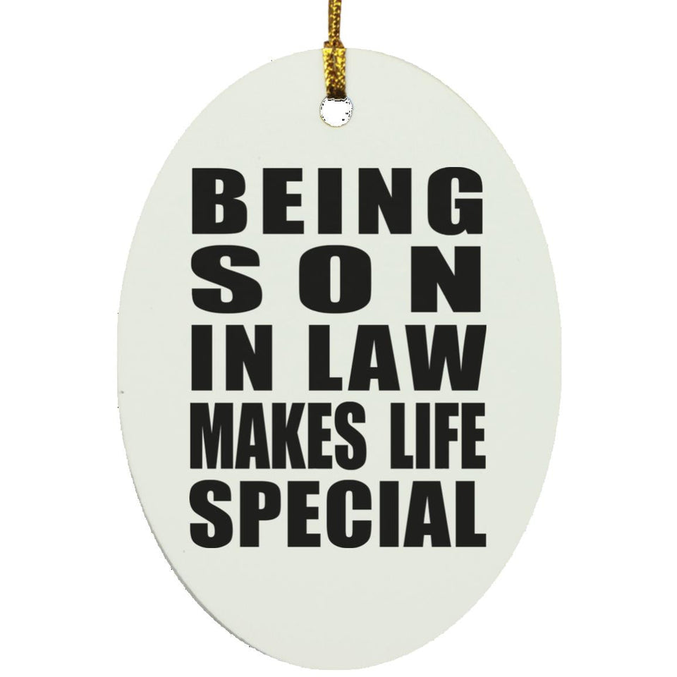 Being Son In Law Makes Life Special - Oval Ornament