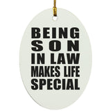 Being Son In Law Makes Life Special - Oval Ornament