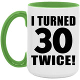 60th Birthday I Turned 30 Twice - 15oz Accent Mug Green