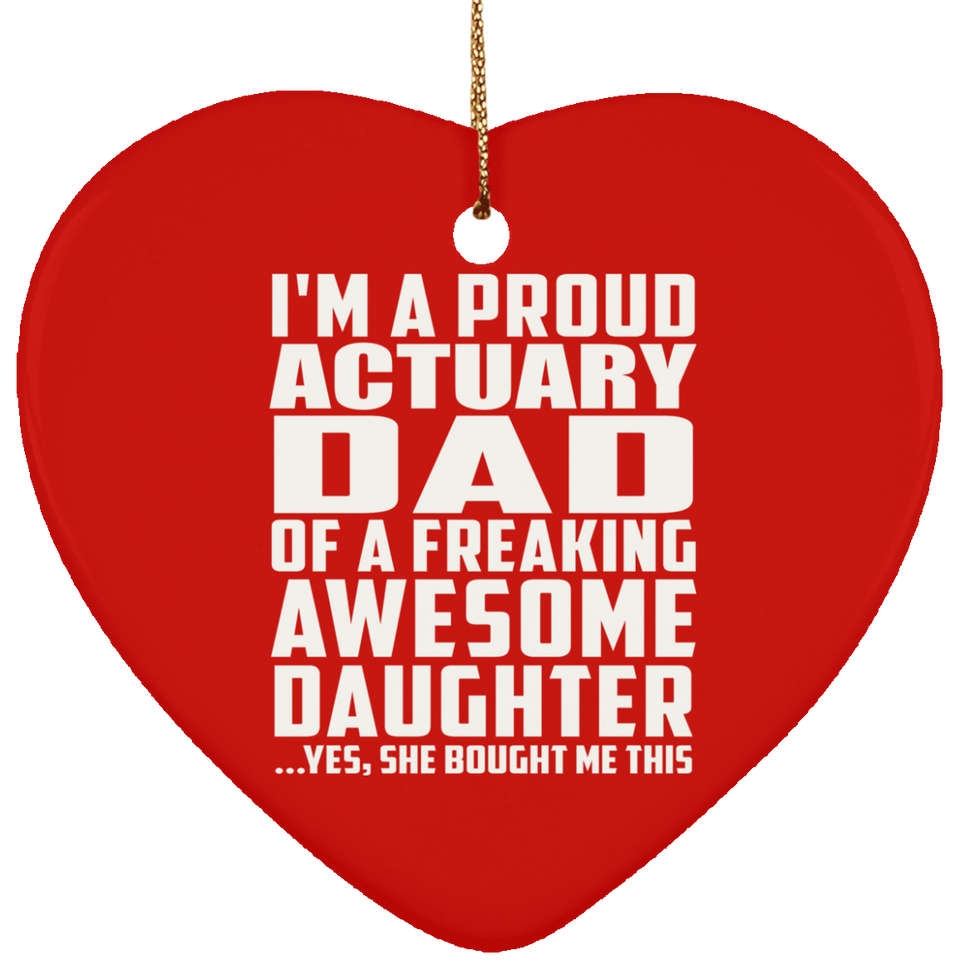 Proud Actuary Dad Of Awesome Daughter - Heart Ornament