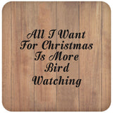 All I Want For Christmas Is More Bird Watching - Drink Coaster C