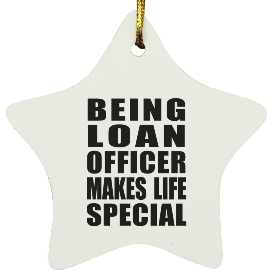 Being Loan Officer Makes Life Special - Star Ornament