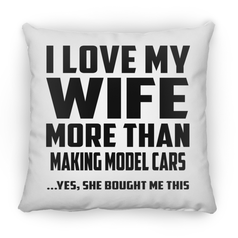 I Love My Wife More Than Making Model Cars - Throw Pillow