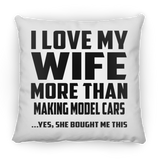 I Love My Wife More Than Making Model Cars - Throw Pillow