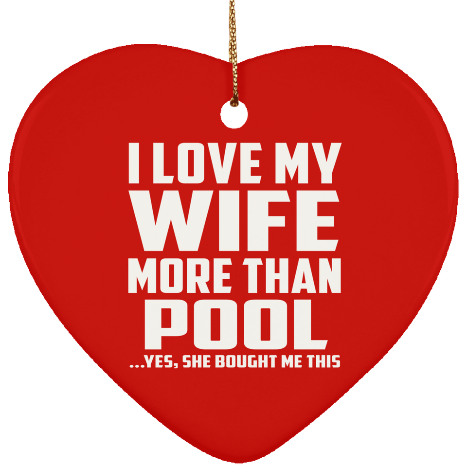 I Love My Wife More Than Pool - Heart Ornament