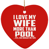 I Love My Wife More Than Pool - Heart Ornament