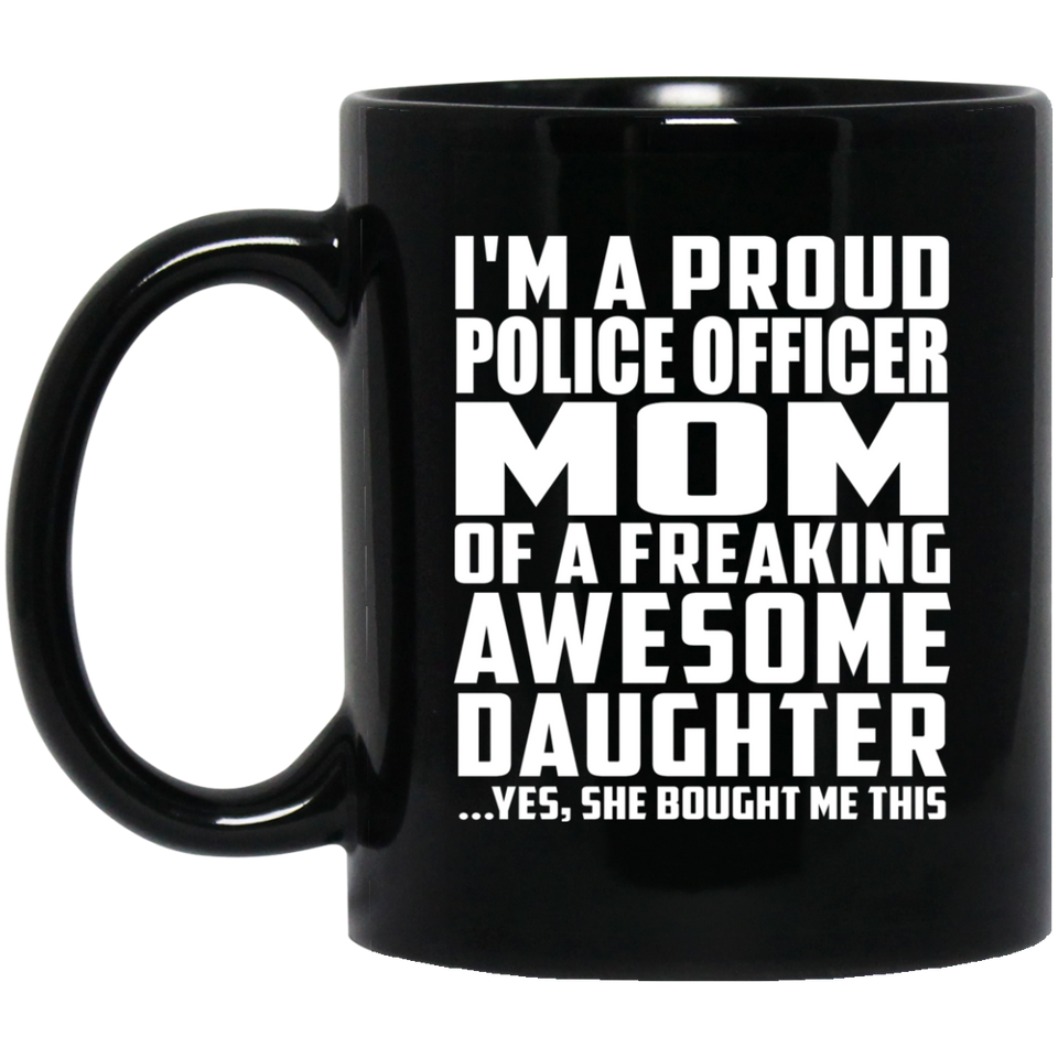 Proud Police Officer Mom Of Awesome Daughter - 11 Oz Coffee Mug Black