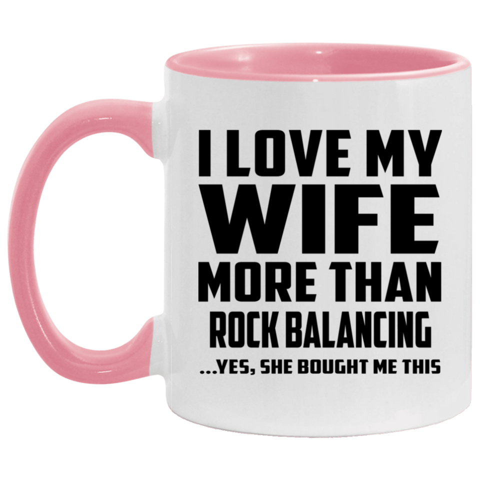I Love My Wife More Than Rock Balancing - 11oz Accent Mug Pink