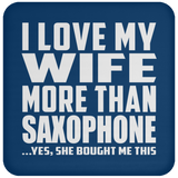 I Love My Wife More Than Saxophone - Drink Coaster