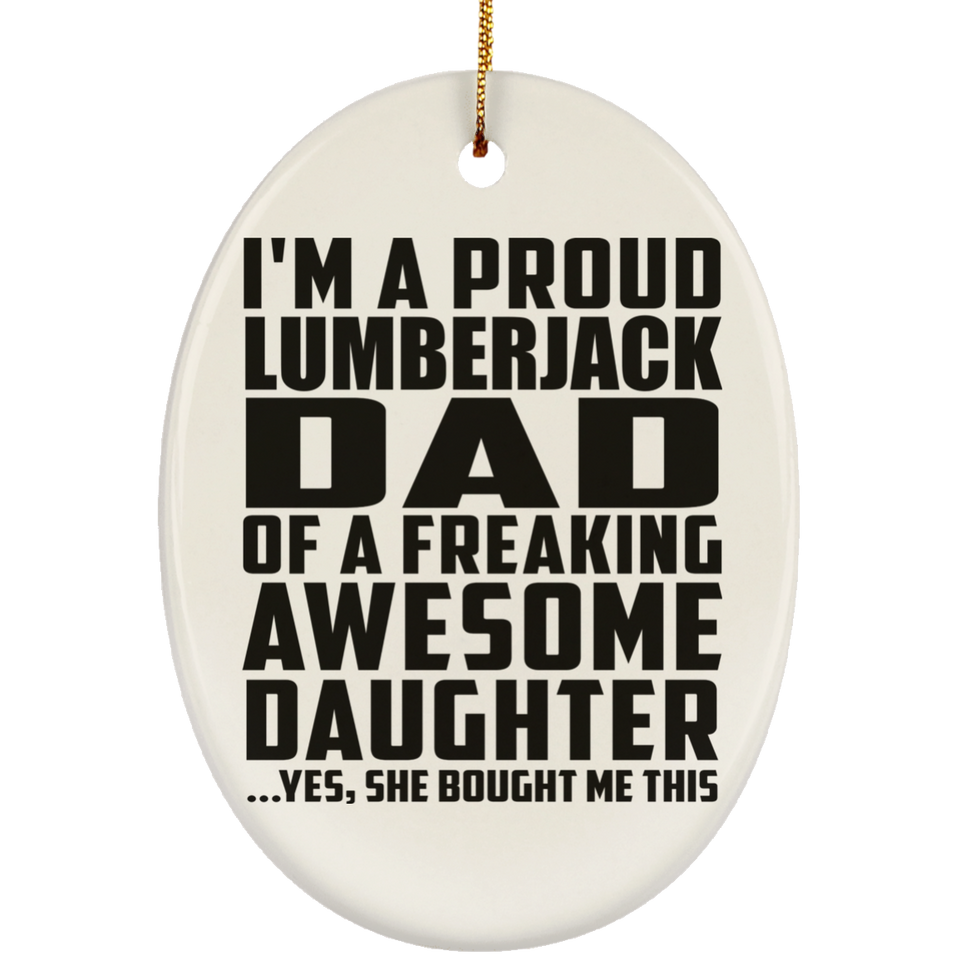 Proud Lumberjack Dad Of Awesome Daughter - Oval Ornament