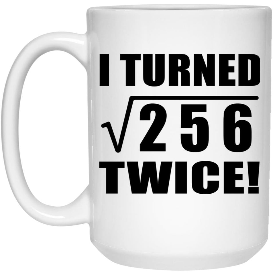 32nd Birthday I Turned Square Root of 256 Twice - 15oz Coffee Mug