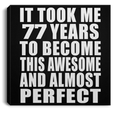 77th Birthday Took 77 Years To Become Awesome & Perfect - Canvas Square