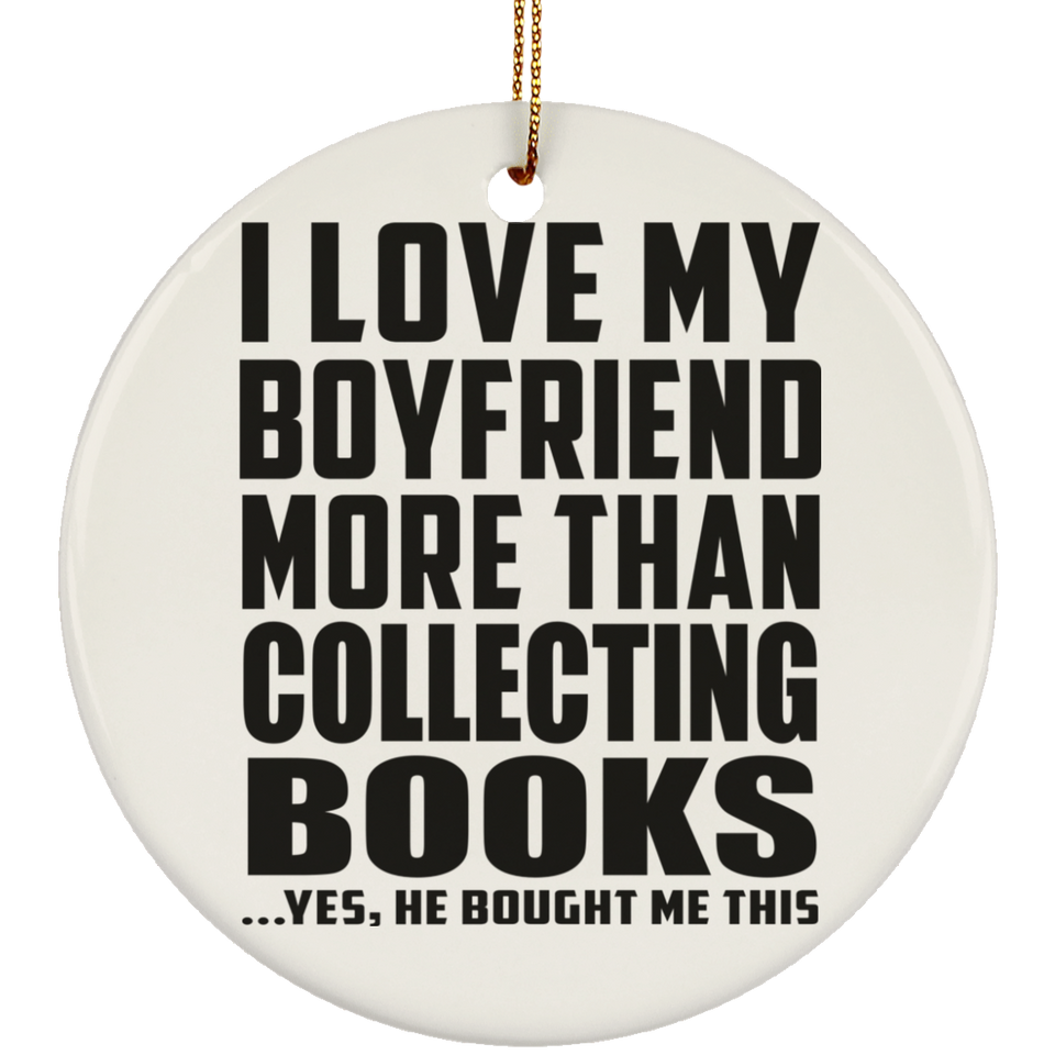 I Love My Boyfriend More Than Collecting Books - Circle Ornament